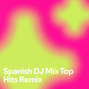 Spanish DJ Mix Top Hits Remix - playlist by Maximo Narvaez | Spotify