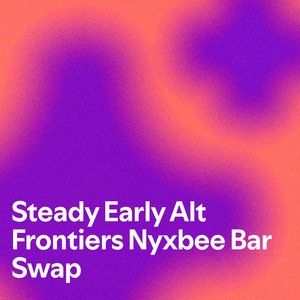 Cover art for Steady Early Alt Frontiers Nyxbee Bar Swap