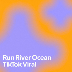 Run River Ocean TikTok Viral - playlist by Jamie | Spotify