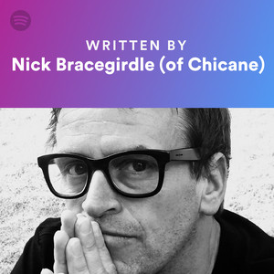 Written By Nick Bracegirdle (of Chicane) | Spotify Playlist