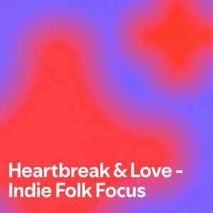 Heartbreak & Love - Indie Folk Focus Spotify playlist cover art