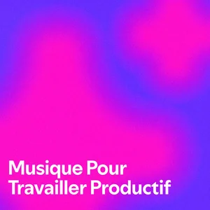 Musique Pour Travailler Productif Musique pour travailler playlist cover