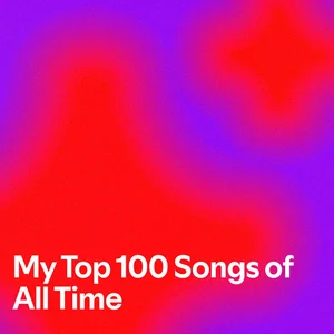 My Top 100 Songs of All Time - playlist by Anna Guanci | Spotify