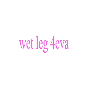 wet leg 4eva