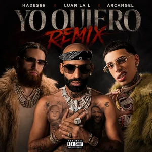 Yo Quiero Remix - Hades66 , Luar La L , Arcangel playlist cover