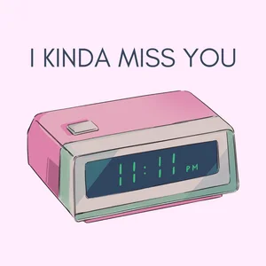 I KINDA MISS YOU