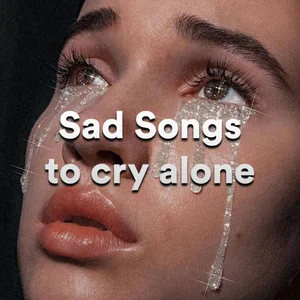 Sad Songs to cry alone Spotify playlist cover art