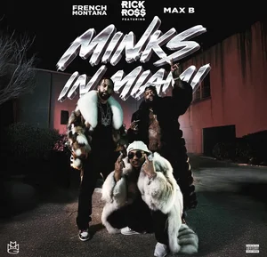 MINKS IN MIAMI - RICK ROSS FRENCH MONTANA MAX B
