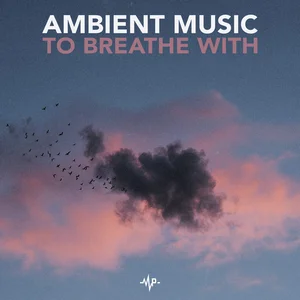 Ambient Music to Breathe With playlist cover
