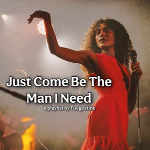 Just Come Be The Man I Need playlist cover