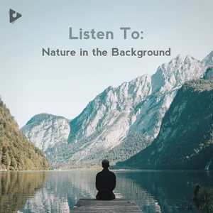 Listen To: Nature in the Background