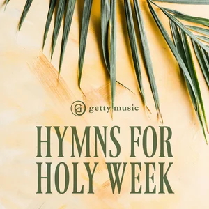 Hymns for Holy Week - playlist by Getty Music | Spotify