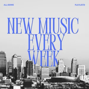 NEW MIUSIC - EVERY  WEEK.