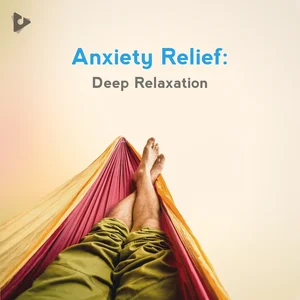 Anxiety Relief: Deep Relaxation