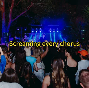 screaming every chorus