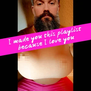 I made you this playlist because I love you.