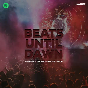 BEATS UNTIL DAWN | Melodic - Techno - House - Tech | ANYMA, ARGY, KOROLOVA, KREAM, ADRIATIQUE & more Spotify playlist cover art