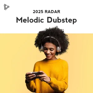 Melodic Dubstep (2025 Radar)