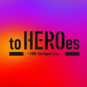 to HEROes ～TOBE 2nd Super Live～通常盤 to HEROes 〜TOBE 2nd Super Live〜 - playlist by TOBEMUSIC_Official