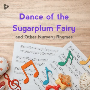 Dance of the Sugarplum Fairy and Other Nursery Rhymes