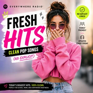 Clean Songs | Music for Work, School & Family (No Explicit) | Fresh Hits — Everywhere Radio® Spotify playlist cover art