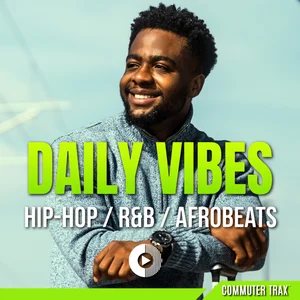Commuter Trax: Daily Vibes Hip-Hop, R&B & Afrobeats playlist cover