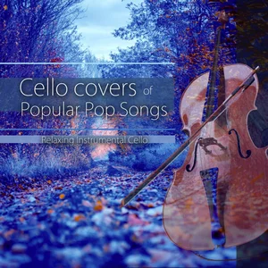 Cello Covers of Popular Songs: Relaxing Instrumental Cello