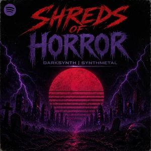 Shreds Of Horror | Darksynth - Synthmetal Spotify playlist cover art