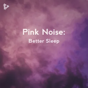 Pink Noise: Better Sleep