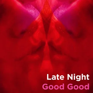 Late Night Good Good