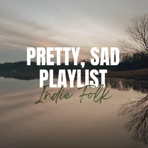 Indie Folk | Pretty, Sad Playlist
