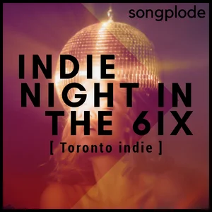 indie night in the 6ix [ Toronto indie ] Spotify playlist cover art