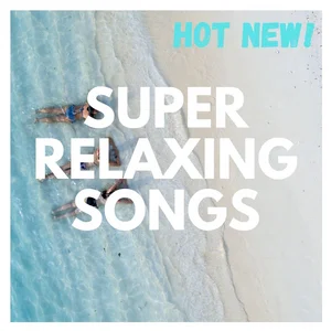 SUPER RELAXING SONGS - Relax non-stop