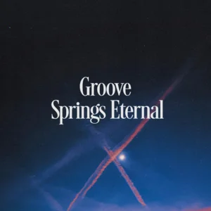 Groove Springs Eternal