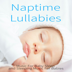 Naptime Lullabies: Childrens Sleep Music, Lullaby Music & Classical Music for Sleeping