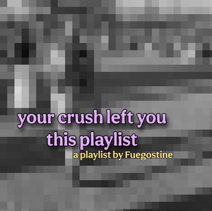 your crush left you this playlist  playlist cover