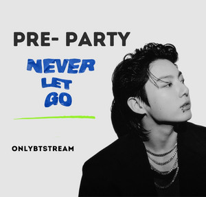 NEVER LET GO PRE-PARTY - playlist by OnlyBTStream | Spotify