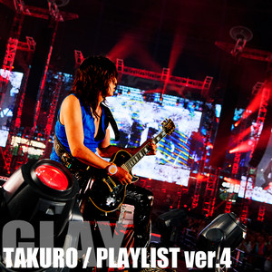 TAKURO / PLAYLIST ver.4 - playlist by GLAY | Spotify