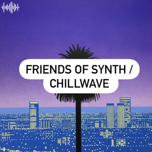 FRIENDS OF SYNTH / CHILLWAVE cover