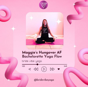 Maggie’s Hungover AF Bachelorette Yoga Flow