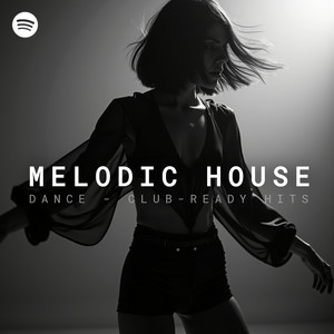 Melodic House 2026 - Dance | Club-Ready Hits Spotify playlist cover art