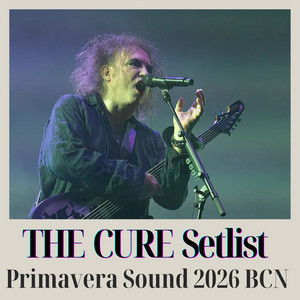 THE CURE Primavera Sound Tour 2026- True SETLIST Barcelona Parc del ...