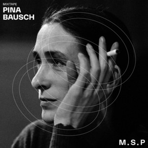 Pina Bausch: The music of her pieces (1974 - 2009) | M.S.P