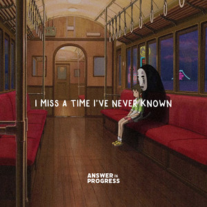 I miss a time i've never known - playlist by Answer in Progress | Spotify