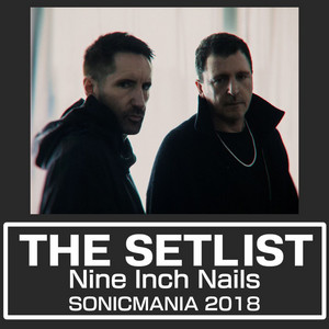 THE SETLIST: Nine Inch Nails / ナイン・インチ・ ネイルズ