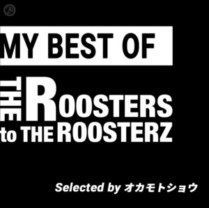 MY BEST OF THE ROOSTERS to THE ROOSTERZ by オカモトショウ