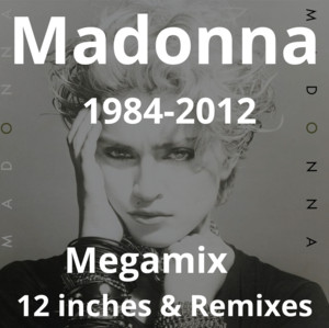 Madonna - 12” Remixes Megamix (1984-2012) - playlist by Mark de