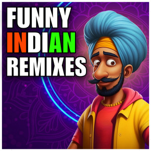 Funny Indian Remixes - playlist by Vindaloo singh | Spotify