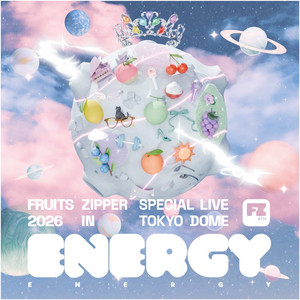 FRUITS ZIPPER SPECIAL LIVE 2026 IN TOKYO DOME「ENERGY」 - playlist