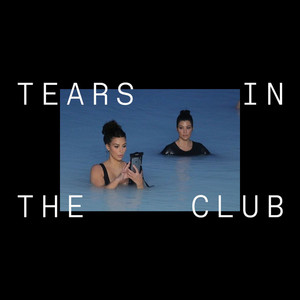 TEARS IN THE CLUB